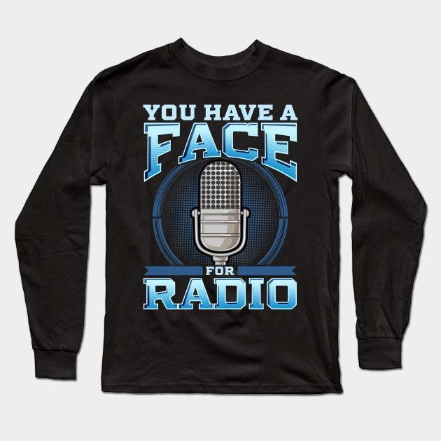 Funny You Have A Face For Radio Broadcaster Pun Long Sleeve T-Shirt by theperfectpresents